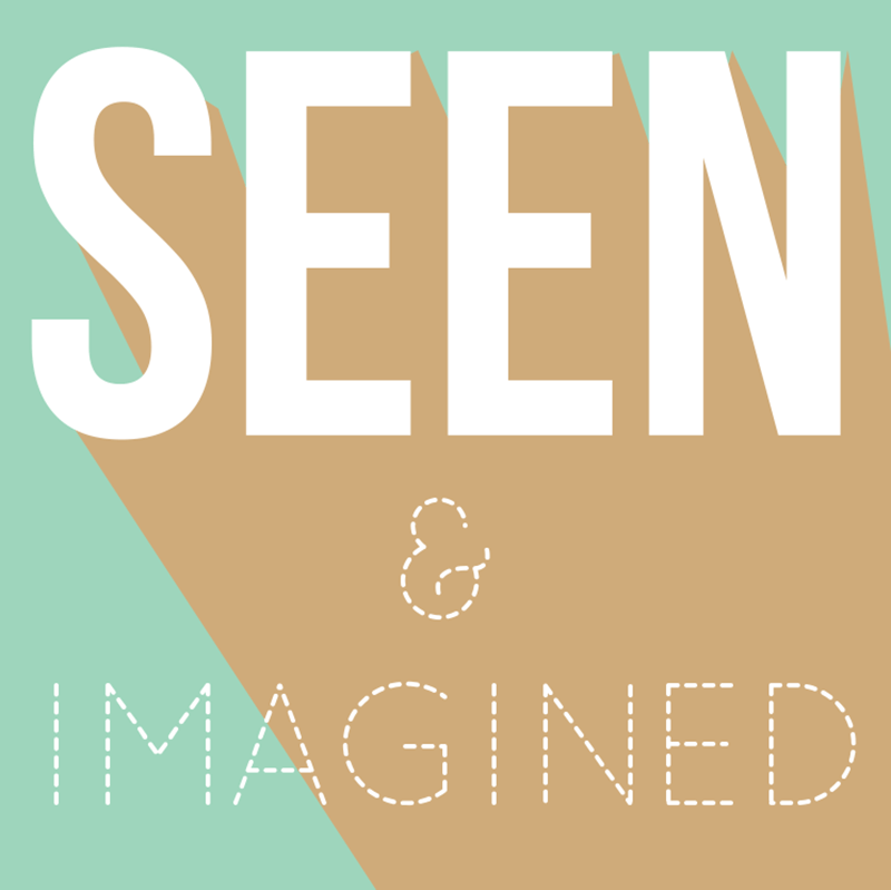 Seen & Imagined